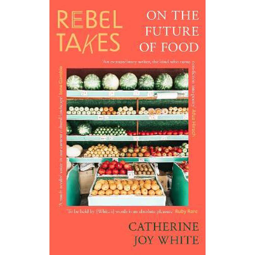 Rebel Takes: On the Future of Food (Paperback) - Catherine Joy White